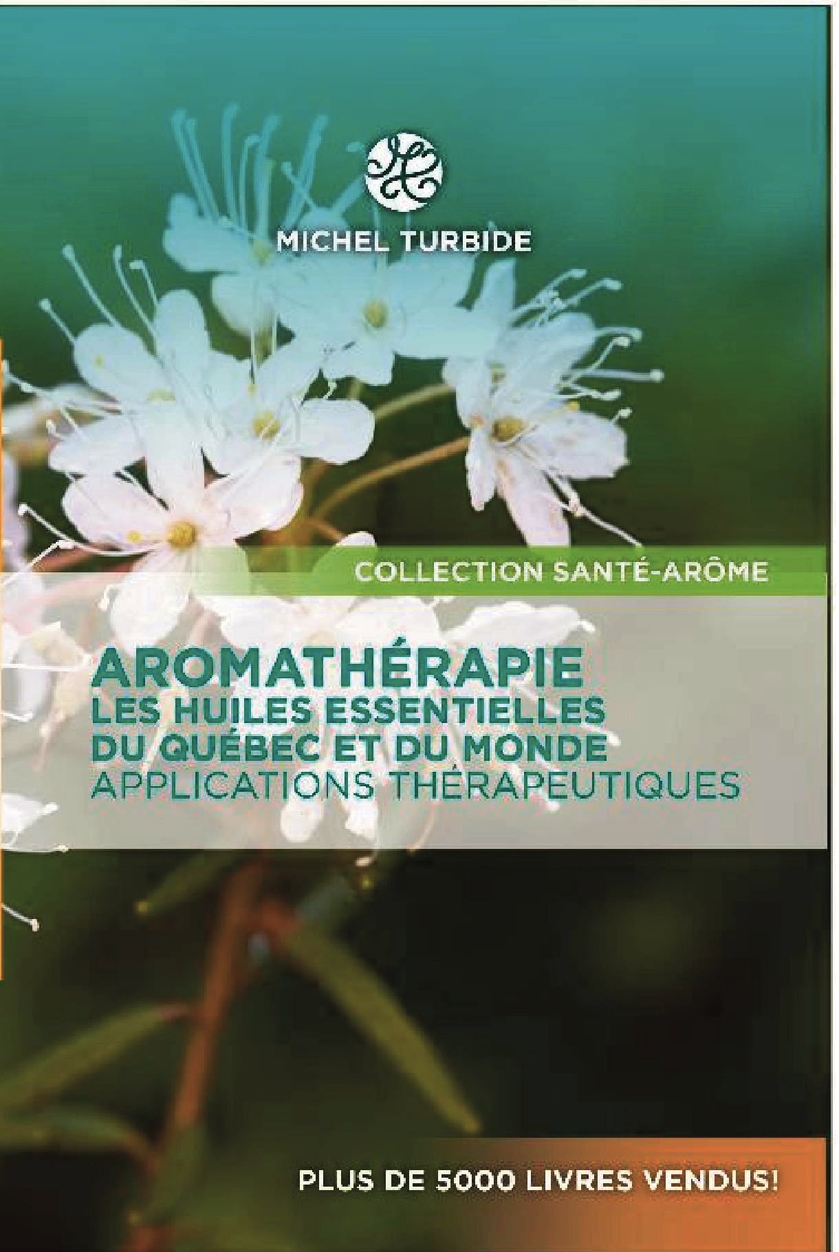 Livre - L’aromathérapie. Huiles essentielles du monde et du Québec - Michel Turbide